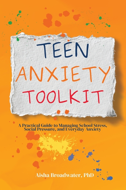 Teen Anxiety Toolkit: A Practical Guide to Managing School Stress, Social Pressure, and Everyday Anxiety