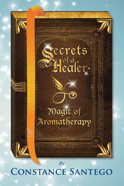 Secrets of a Healer: Magic of Aromatherapy