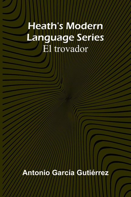 Heath'S Modern Language Series: El Trovador