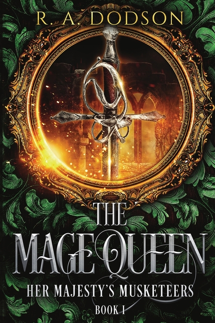 The Mage Queen: Her Majesty's Musketeers, Book 1