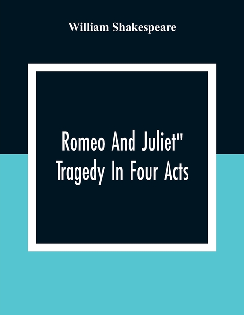 Romeo And Juliet": Tragedy In Four Acts