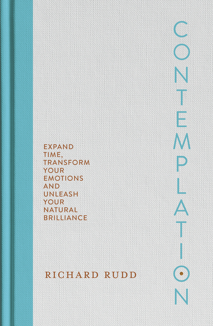 Contemplation: Expand Time, Transform Your Emotions and Unleash Your Natural Brilliance