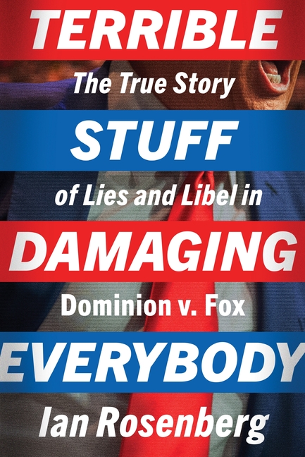 Terrible Stuff Damaging Everybody: The True Story of Lies and Libel in Dominion V. Fox