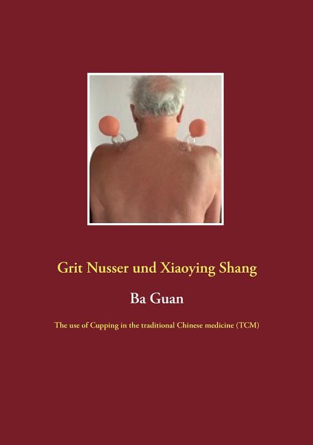 Ba Guan: The use of Cupping in the traditional Chinese medicine (TCM)