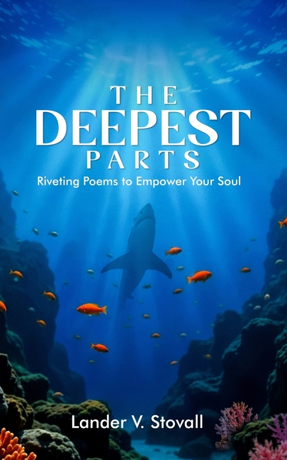 The Deepest Parts: Riveting Poems to Empower Your Soul