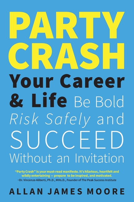 Party Crash Your Career & Life: Be Bold, Risk Safely, and Succeed Without an Invitation