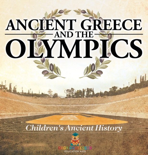 Ancient Greece and The Olympics Children's Ancient History