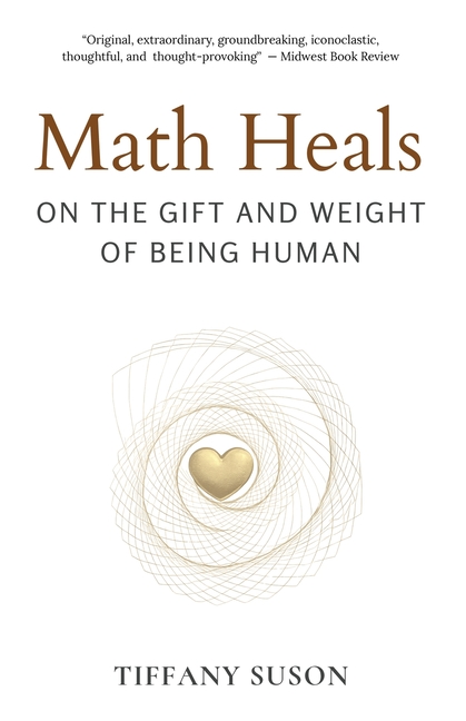 Math Heals: On the Gift and Weight of Being Human