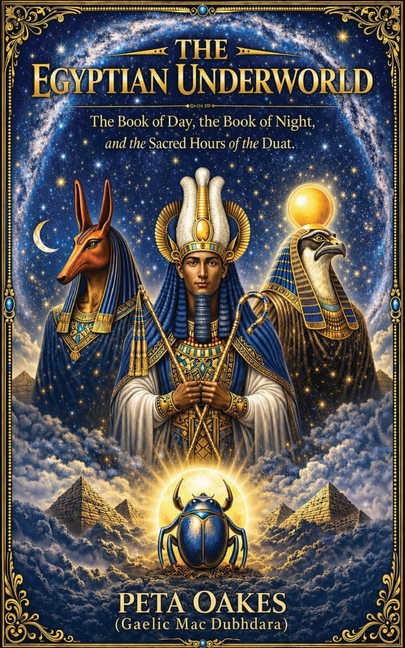 The Egyptian Underworld: The Book of Day, the Book of Night, and the Sacred Hours of the Duat