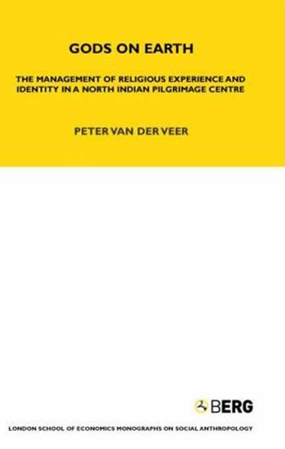 Gods on Earth: The Management of Religious Experience and Identity in a North Indian Pilgrimage Centre