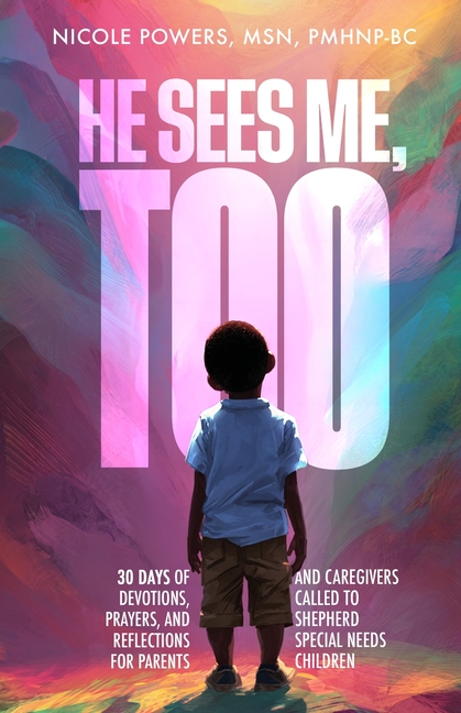 He Sees Me, Too: 30 Days of Devotions, Prayers, and Reflections for Parents and Caregivers Called to Shepherd Special Needs Children
