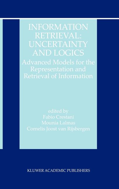 Information Retrieval: Uncertainty and Logics: Advanced Models for the Representation and Retrieval of Information