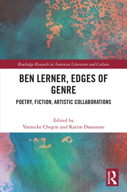 Ben Lerner, Edges of Genre: Poetry, Fiction, Artistic Collaborations