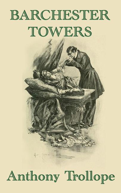 Barchester Towers: A Victorian Comedy of Church Politics, Ambition, and Romance