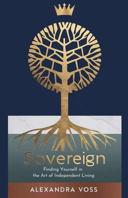 Sovereign: Finding Yourself in the Art of Independent Living