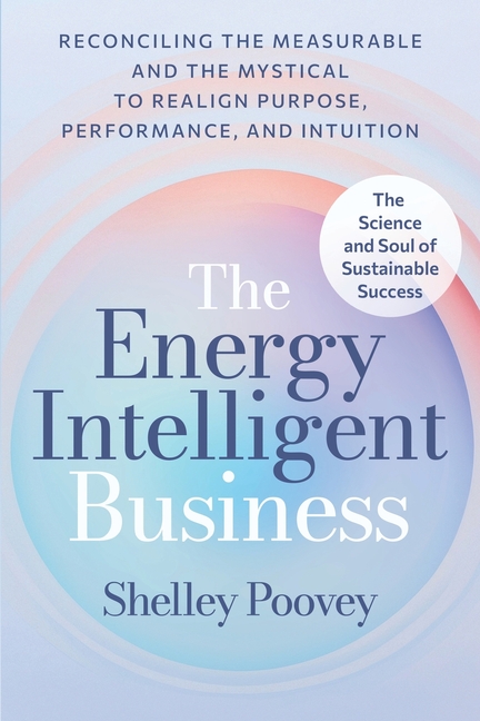 The Energy Intelligent Business: The Science and Soul of Sustainable Success
