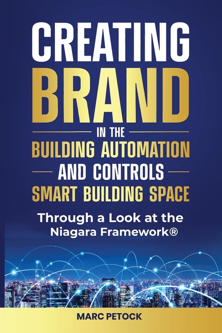 Creating Brand in the Building Automation, Controls, and Smart Buildings Space Through a Look at the Niagara Framework(R)