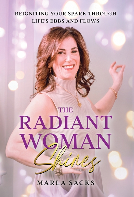 The Radiant Woman Shines: Reigniting Your Spark Through Life's Ebbs and Flows