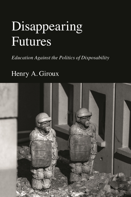Disappearing Futures: Education Against the Politics of Disposability