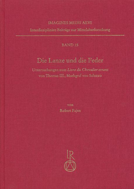 Die Lanze Und Die Feder: Untersuchungen Zum Livre Du Chevalier Errant Von Thomas III., Markgraf Von Saluzzo