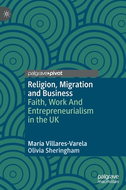 Religion, Migration and Business: Faith, Work and Entrepreneurialism in the UK
