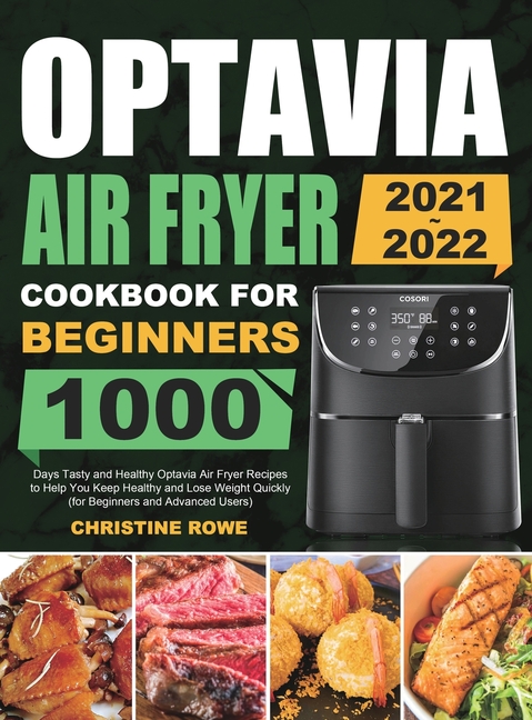 Optavia Air Fryer Cookbook for Beginners 2021-2022: 1000 Days Tasty and Healthy Optavia Air Fryer Recipes to Help You Keep Healthy and Lose Weight Qui
