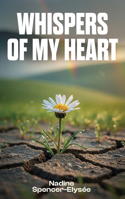 Whispers of My Heart: A Collection of Poems