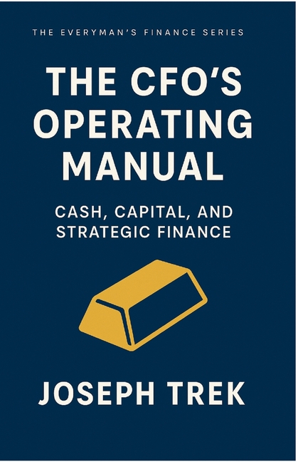 The CFO's Operating Manual: Cash, Capital, and Strategic Finance