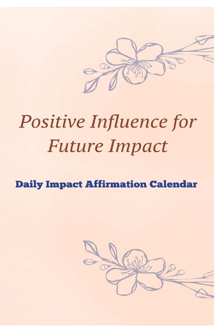 Positive Influence for Future Impact Daily Impact Affirmation Calendar