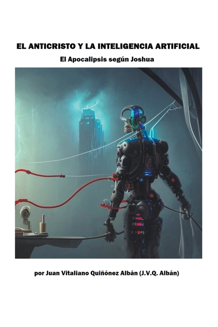 El Anticristo y la Inteligencia Artificial: El Apocalipsis según Joshua