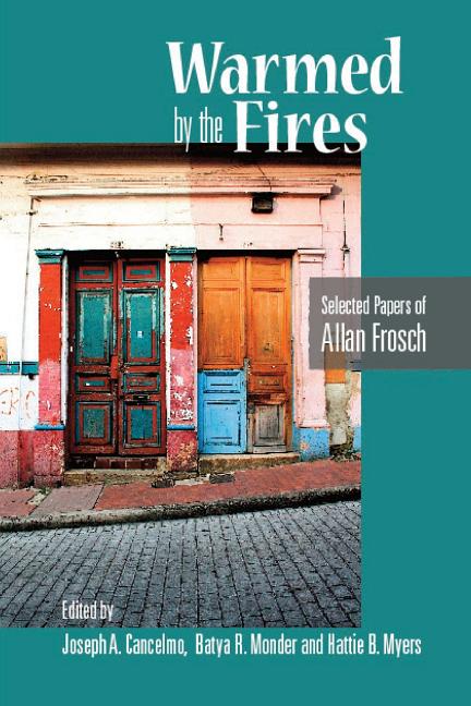 Warmed by the Fires: Selected Papers of Allan Frosch