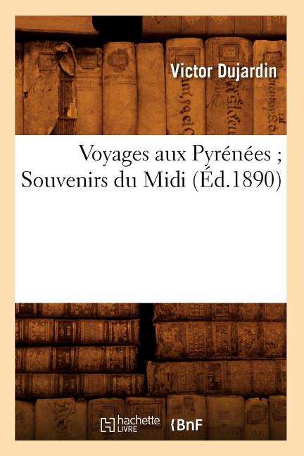 Voyages Aux Pyrénées Souvenirs Du MIDI (Éd.1890)