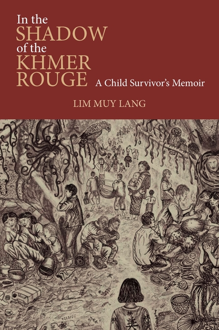 In the Shadow of the Khmer Rouge: A Child Survivor's Memoir