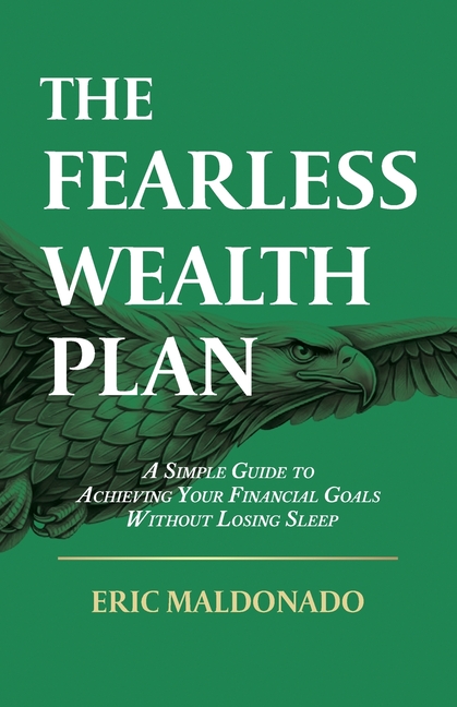 The Fearless Wealth Plan: A Simple Guide to Achieving Your Financial Goals Without Losing Sleep