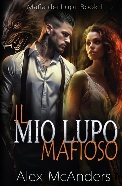 Il mio Lupo Mafioso: Un Romance Mafioso con un Lupo Mutante
