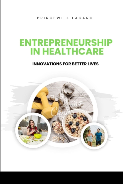 Entrepreneurship in Healthcare: Innovations for Better Lives
