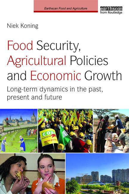 Food Security, Agricultural Policies and Economic Growth: Long-term Dynamics in the Past, Present and Future