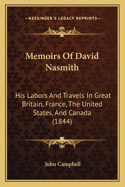 Memoirs Of David Nasmith: His Labors And Travels In Great Britain, France, The United States, And Canada (1844)