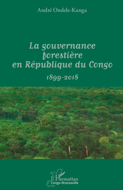 La gouvernance forestière en République du Congo: 1899-2018