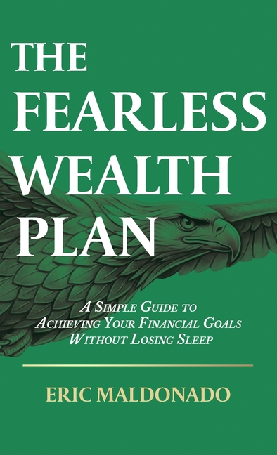 The Fearless Wealth Plan: A Simple Guide to Achieving Your Financiall Goals Without Losing Sleep