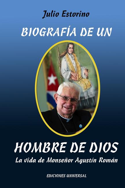 Biografía de Un Hombre de Dios: La vida de Monseñor Agustín Román