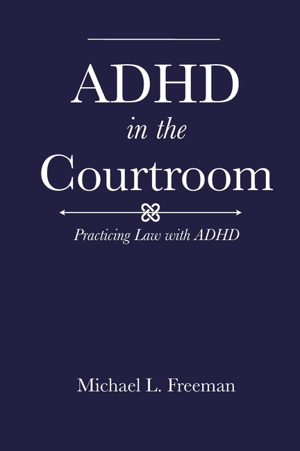 ADHD in the Courtroom: Practicing Law with ADHD