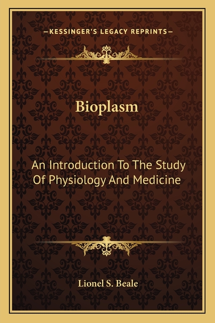 Bioplasm: An Introduction To The Study Of Physiology And Medicine