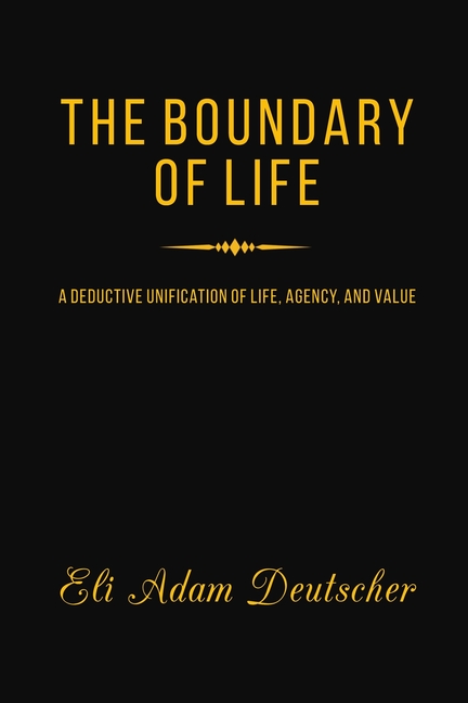 The Boundary of Life: A Deductive Unification of Life, Agency, and Value