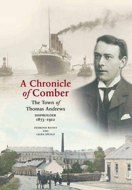 A Chronicle of Comber: The Town of Thomas Andrews Shipbuilder 1873‒1912