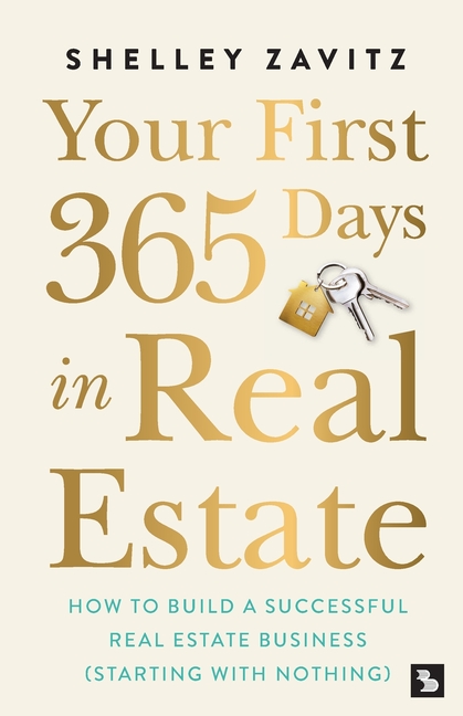 Your First 365 Days in Real Estate: How to build a successful real estate business (starting with nothing)