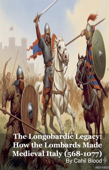The Longobardic Legacy: How the Lombards Made Medieval Italy (568-1077)