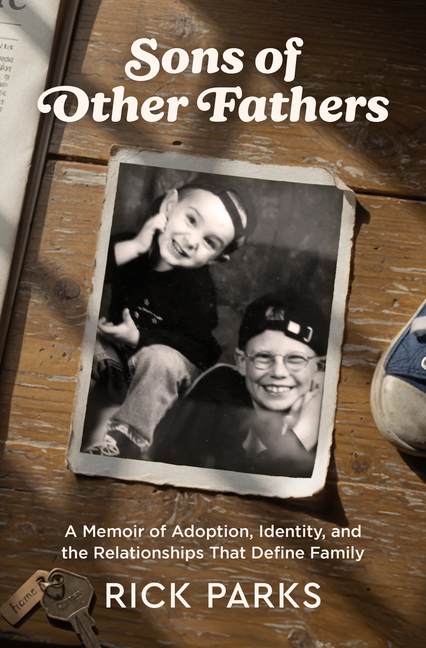 Sons of Other Fathers: A Memoir of Adoption, Identity, and the Relationships That Define Family