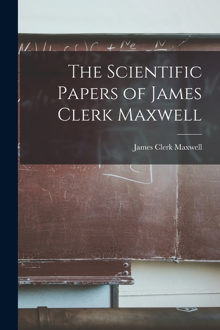 The Scientific Papers of James Clerk Maxwell