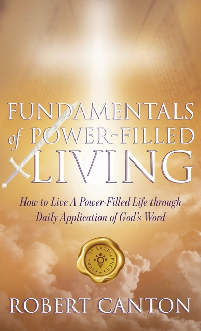 Fundamentals of Power-Filled Living: How to Live a Power-Filled Life Through Daily Application of God's Word